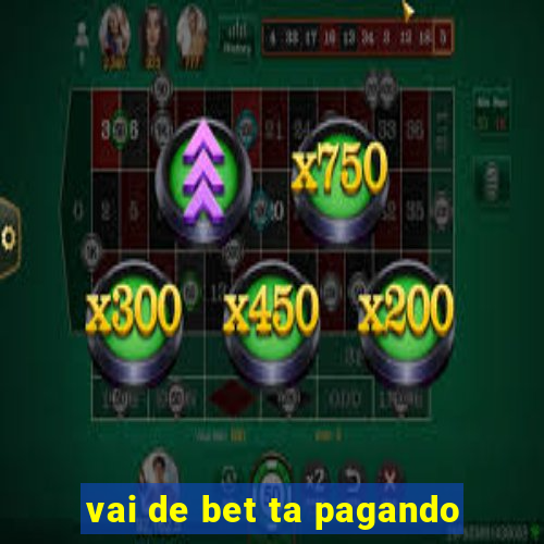 vai de bet ta pagando